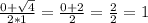 \frac{0+\sqrt{4} }{2*1} =\frac{0+2}{2} =\frac{2}{2}=1