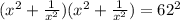 (x^2+\frac{1}{x^2})(x^2+\frac{1}{x^2})=62^2