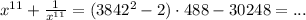 x^{11}+\frac{1}{x^{11}} =(3842^2-2)\cdot 488-30248=...