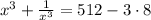 x^3 +\frac{1}{x^3} =512-3\cdot 8