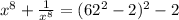 x^8+\frac{1}{x^8}=(62^2-2)^2-2