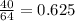 \frac{40}{64}=0.625