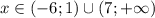 x\in(-6; 1)\cup(7; +\infty)