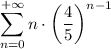 \displaystyle\sum^{+\infty}_{n=0}n\cdot \left(\dfrac{4}{5}\right)^{n-1}