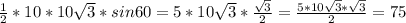 \frac{1}{2} *10*10\sqrt{3} *sin60 = 5*10\sqrt{3} *\frac{\sqrt{3} }{2} = \frac{5*10\sqrt{3}*\sqrt{3} }{2} =75