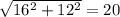 \sqrt{16^{2} + 12^{2} } = 20