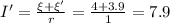 I'=\frac{\xi+\xi'}{r}=\frac{4+3.9}{1}=7.9