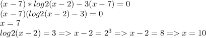 (x-7)*log2(x-2) - 3(x-7) =0\\(x-7)(log2(x-2)-3) = 0\\x = 7\\log2(x-2) = 3 = x-2 = 2^{3} =x-2=8=x=10