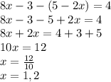 8x-3-(5-2x)=4\\8x-3-5+2x=4\\8x+2x=4+3+5\\10x=12\\x=\frac{12}{10} \\x=1,2