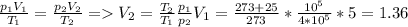 \frac{p_1V_1}{T_1}= \frac{p_2V_2}{T_2} = V_2=\frac{T_2}{T_1}\frac{p_1}{p_2}V_1=\frac{273+25}{273}*\frac{10^5}{4*10^5}*5=1.36