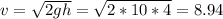 v=\sqrt{2gh}=\sqrt{2*10*4}=8.94
