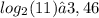 log_{2}(11) ≈ 3,46