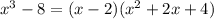 x^3-8=(x-2)(x^2+2x+4)