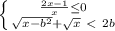 \left \{ \frac{2x-1}{x} \leq 0 \atop {\sqrt{x-b^{2} }+\sqrt{x} }}\ \textless \ 2b \right.