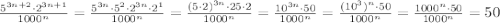 \frac{5^{3n+2}\cdot 2^{3n+1}}{1000^n}=\frac{5^{3n}\cdot 5^2\cdot 2^{3n}\cdot2^1}{1000^n} =\frac{(5\cdot 2)^{3n}\cdot 25\cdot 2}{1000^n} =\frac{10^{3n}\cdot 50}{1000^n} =\frac{(10^{3})^n\cdot 50}{1000^n} =\frac{1000^n\cdot 50}{1000^n} =50
