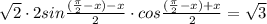 \sqrt{2}\cdot 2 sin \frac{(\frac{\pi }{2} -x)-x}{2}\cdot cos\frac{(\frac{\pi }{2} -x)+x}{2}=\sqrt{3}