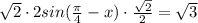 \sqrt{2}\cdot 2 sin (\frac{\pi }{4} -x)\cdot \frac{\sqrt{2}}{2}=\sqrt{3}