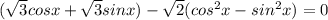 (\sqrt{3} cosx+\sqrt{3} sinx)-\sqrt{2}( cos^2x-sin^2x)=0