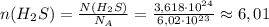 n(H_2S)=\frac{N(H_2S)}{N_A} =\frac{3,618\cdot 10^{24}}{6,02\cdot 10^{23}} \approx 6,01