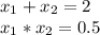 x_{1} +x_{2} =2\\x_{1}*x_{2}=0.5