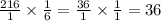\frac{216}{1} \times \frac{1}{6} = \frac{36}{1} \times \frac{1}{1} = 36