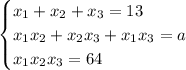 \begin{cases}x_1+x_2+x_3=13\\x_1x_2+x_2x_3+x_1x_3=a\\x_1x_2x_3=64\end{cases}