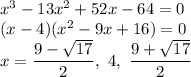 x^3-13x^2+52x-64=0\\(x-4)(x^2-9x+16)=0\\x=\dfrac{9-\sqrt{17}}{2},\ 4,\ \dfrac{9+\sqrt{17}}{2}