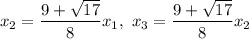 x_2=\dfrac{9+\sqrt{17}}{8}x_1,\ x_3=\dfrac{9+\sqrt{17}}{8}x_2