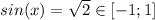 sin(x)=\sqrt{2} \in[-1;1]