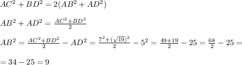 AC^2+BD^2=2(AB^2+AD^2) \\ \\ AB^2+AD^2=\frac{AC^2+BD^2}{2} \\ \\ AB^2=\frac{AC^2+BD^2}{2}-AD^2=\frac{7^2+(\sqrt{19})^2}{2}-5^2=\frac{49+19}{2}-25=\frac{68}{2}-25=\\ \\=34-25=9