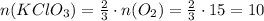 n(KClO_3)=\frac{2}{3}\cdot n(O_2)=\frac{2}{3}\cdot 15=10