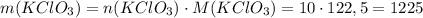 m(KClO_3)=n(KClO_3)\cdot M(KClO_3)=10\cdot 122,5=1225