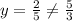 y=\frac{2}{5}\neq\frac{5}{3}