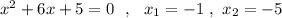 x^2+6x+5=0\ \ ,\ \ x_1=-1\ ,\ x_2=-5