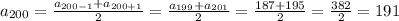 a_{200}=\frac{a_{200-1}+a_{200+1}}{2} =\frac{a_{199}+a_{201}}{2}=\frac{187+195}{2}=\frac{382}{2}=191