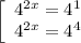 \left[\begin{array}{c}{4^{2x}=4^1}&{4^{2x}=4^4}\end{array}
