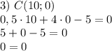 3)~C(10;0)\\0,5\cdot 10+4\cdot 0-5=0\\5+0-5=0\\0=0