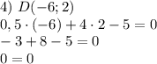 4)~D(-6;2)\\0,5\cdot (-6)+4\cdot 2-5=0\\-3+8-5=0\\0=0