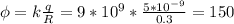\phi=k\frac{q}{R}=9*10^9*\frac{5*10^{-9}}{0.3}= 150