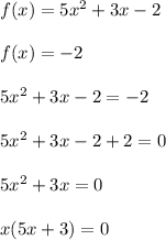 f(x)=5x^2+3x-2 \\ \\ f(x)=-2 \\ \\ 5x^2+3x-2=-2 \\ \\ 5x^2+3x-2+2=0 \\ \\ 5x^2+3x=0 \\ \\x(5x+3)=0
