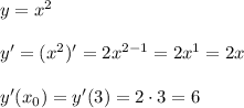 y=x^2 \\ \\ y'=(x^2)'=2x^{2-1}=2x^1=2x \\ \\ y'(x_0)=y'(3)=2\cdot {3}=6