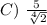C)~\frac{5}{\sqrt[4]{2} }