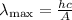 \lambda_{\max}=\frac{hc}{A}