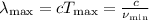 \lambda_{\max}=cT_{\max}=\frac{c}{\nu_{\min}}