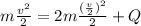 m\frac{v^{2} }{2} = 2m\frac{(\frac{v}{2})^{2} }{2} + Q