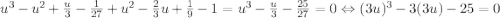 u^3-u^2+\frac{u}{3} -\frac{1}{27} +u^2-\frac{2}{3}u+\frac{1}{9}-1=u^3-\frac{u}{3}-\frac{25}{27}=0\Leftrightarrow (3u)^3-3(3u)-25=0