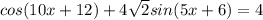 cos(10x+12)+4\sqrt{2}sin(5x+6)=4