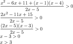 \dfrac{x^2-6x+11+(x-1)(x-4)}{2x-5}0\\\dfrac{2x^2-11x+15}{2x-5}0\\\dfrac{(2x-5)(x-3)}{2x-5}0\\x-30\\x3