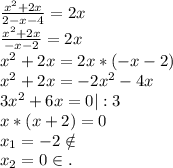 \frac{x^2+2x}{2-x-4} =2x\\\frac{x^2+2x}{-x-2} =2x\\x^2+2x=2x*(-x-2)\\x^2+2x=-2x^2-4x\\3x^2+6x=0|:3\\x*(x+2)=0\\x_1=-2\notin\\x_2=0\in.