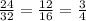 \frac{24}{32} = \frac{12}{16} = \frac{3}{4}